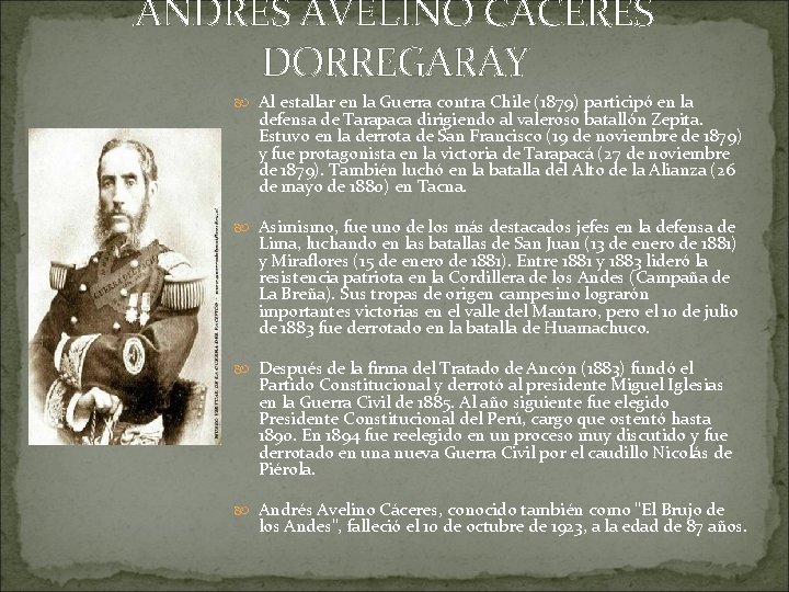 ANDRES AVELINO CÁCERES DORREGARAY Al estallar en la Guerra contra Chile (1879) participó en