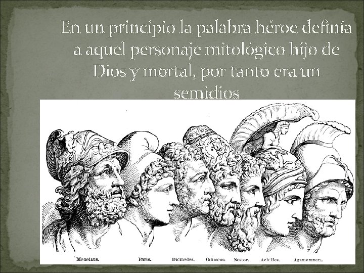 En un principio la palabra héroe definía a aquel personaje mitológico hijo de Dios