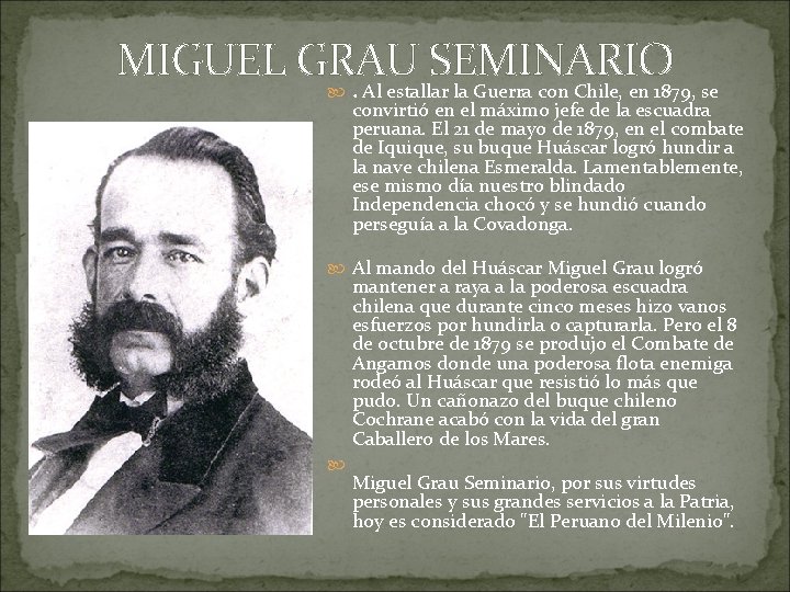 MIGUEL GRAU SEMINARIO. Al estallar la Guerra con Chile, en 1879, se convirtió en