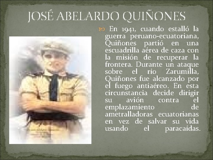 JOSÉ ABELARDO QUIÑONES En 1941, cuando estalló la guerra peruano-ecuatoriana, Quiñones partió en una