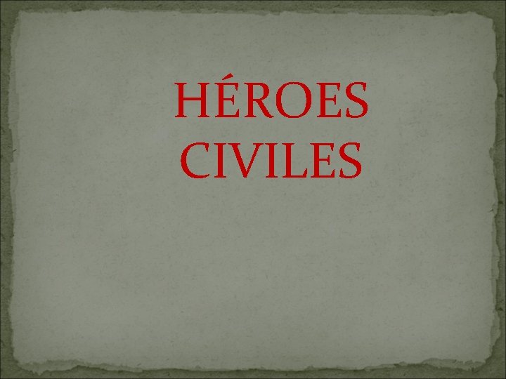 HÉROES CIVILES 