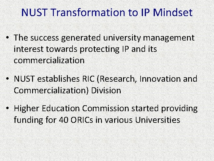 NUST Transformation to IP Mindset • The success generated university management interest towards protecting