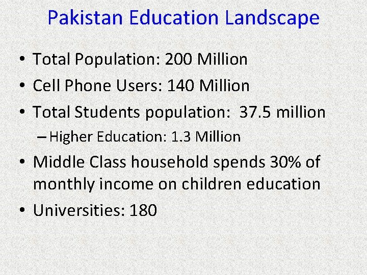 Pakistan Education Landscape • Total Population: 200 Million • Cell Phone Users: 140 Million