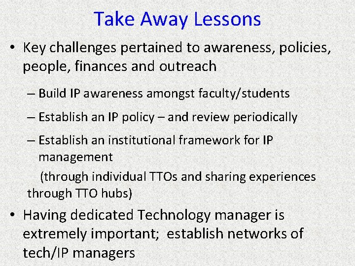 Take Away Lessons • Key challenges pertained to awareness, policies, people, finances and outreach