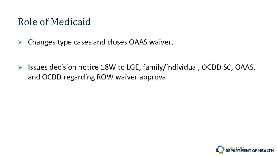 Role of Medicaid Ø Changes type cases and closes OAAS waiver, Ø Issues decision Role of Medicaid Ø Changes type cases and closes OAAS waiver, Ø Issues decision