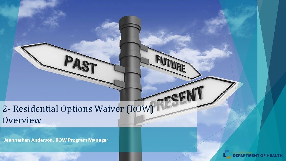 2 - Residential Options Waiver (ROW) Overview Jeannathan Anderson, ROW Program Manager 2 - Residential Options Waiver (ROW) Overview Jeannathan Anderson, ROW Program Manager