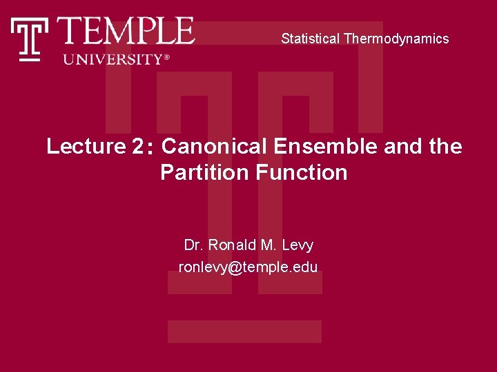 Statistical Thermodynamics Lecture 2： Canonical Ensemble and the Partition Function Dr. Ronald M. Levy