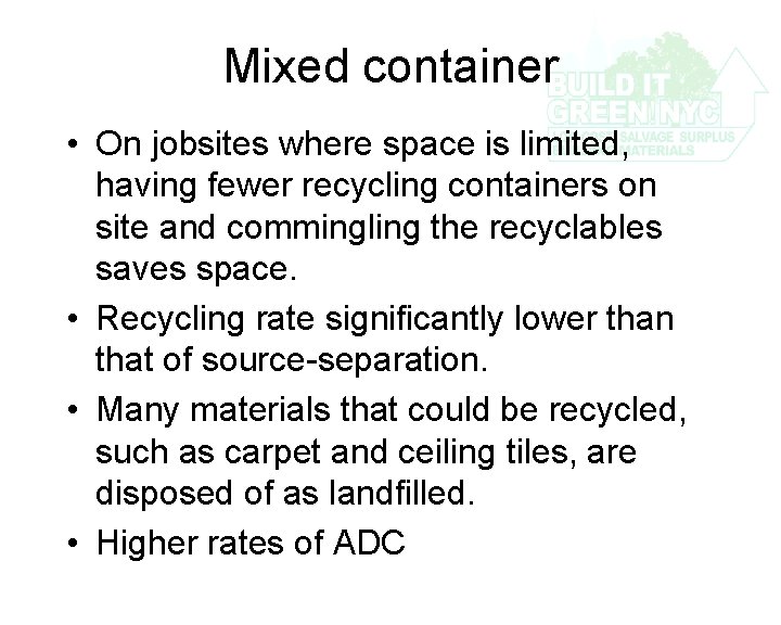 Mixed container • On jobsites where space is limited, having fewer recycling containers on