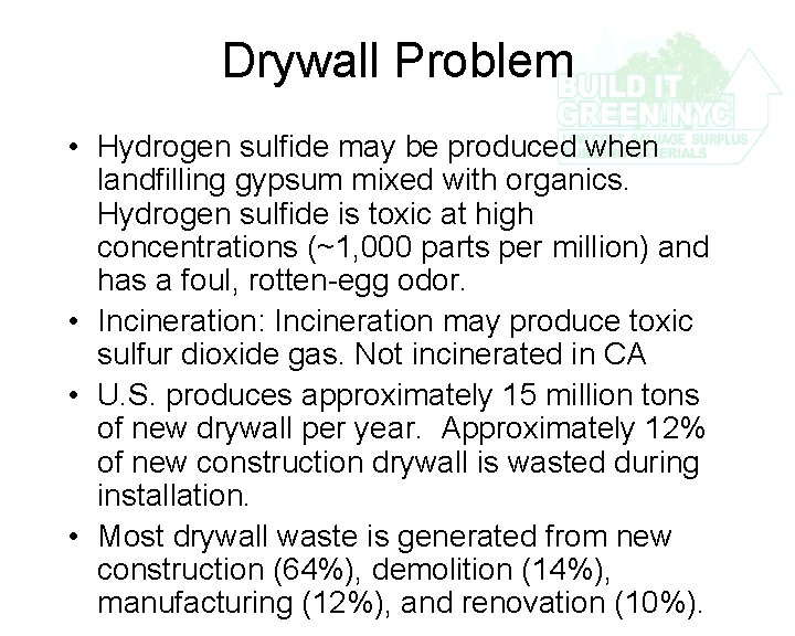 Drywall Problem • Hydrogen sulfide may be produced when landfilling gypsum mixed with organics.