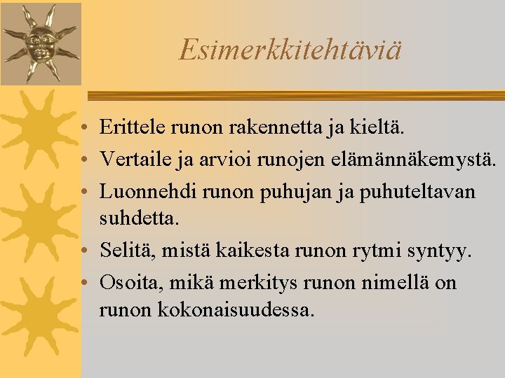 Esimerkkitehtäviä • Erittele runon rakennetta ja kieltä. • Vertaile ja arvioi runojen elämännäkemystä. •