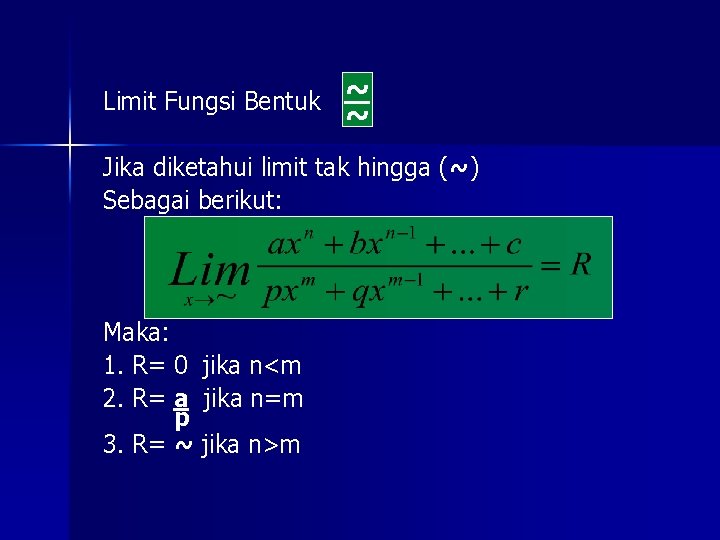 Limit Fungsi Bentuk ~ ~ Jika diketahui limit tak hingga (~) Sebagai berikut: Maka: