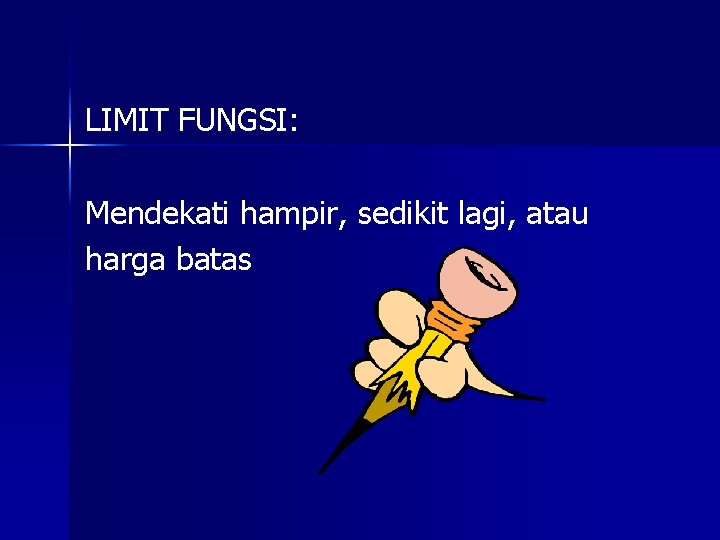 LIMIT FUNGSI: Mendekati hampir, sedikit lagi, atau harga batas 