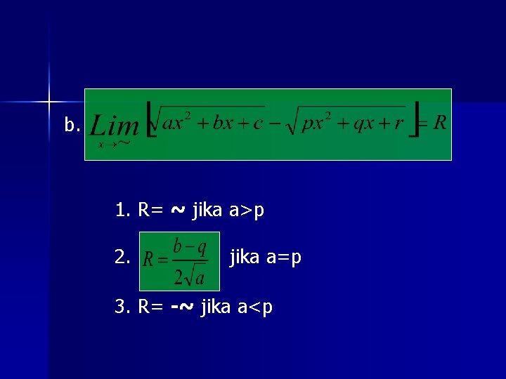 b. 1. R= ~ jika a>p 2. jika a=p 3. R= -~ jika a<p