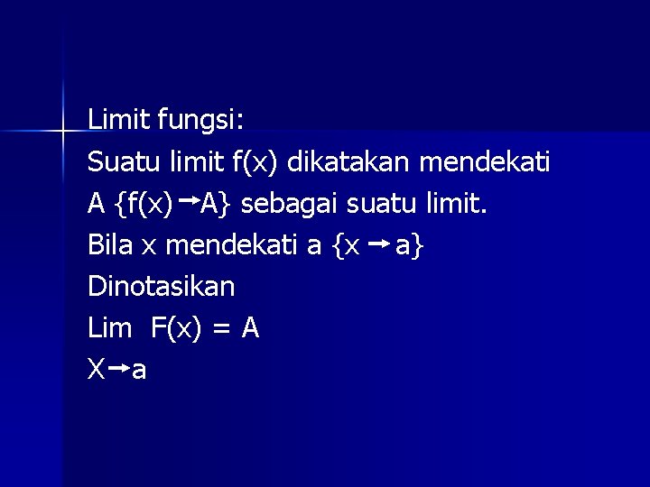 Limit fungsi: Suatu limit f(x) dikatakan mendekati A {f(x) A} sebagai suatu limit. Bila