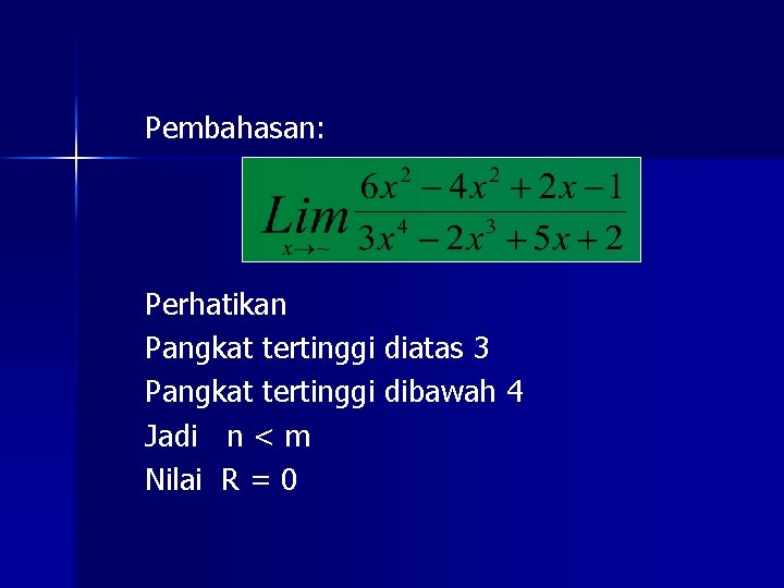 Pembahasan: Perhatikan Pangkat tertinggi diatas 3 Pangkat tertinggi dibawah 4 Jadi n < m