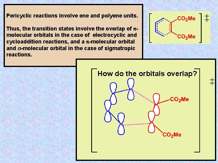 Pericyclic reactions involve ene and polyene units. Thus, the transition states involve the overlap