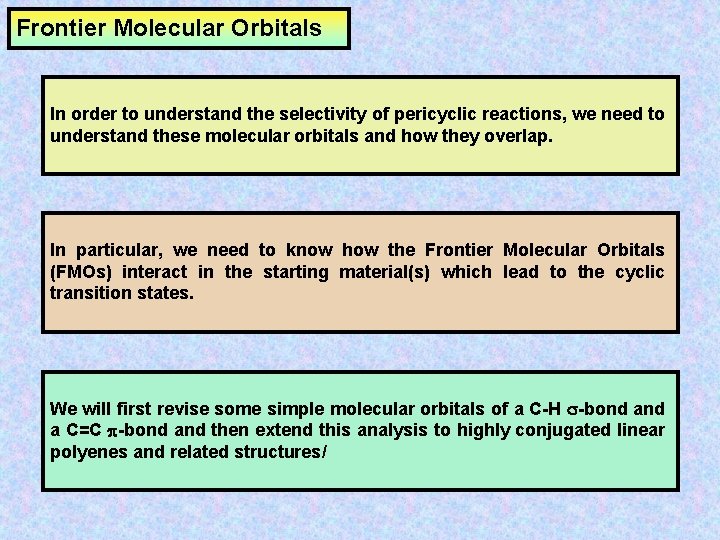 Frontier Molecular Orbitals In order to understand the selectivity of pericyclic reactions, we need