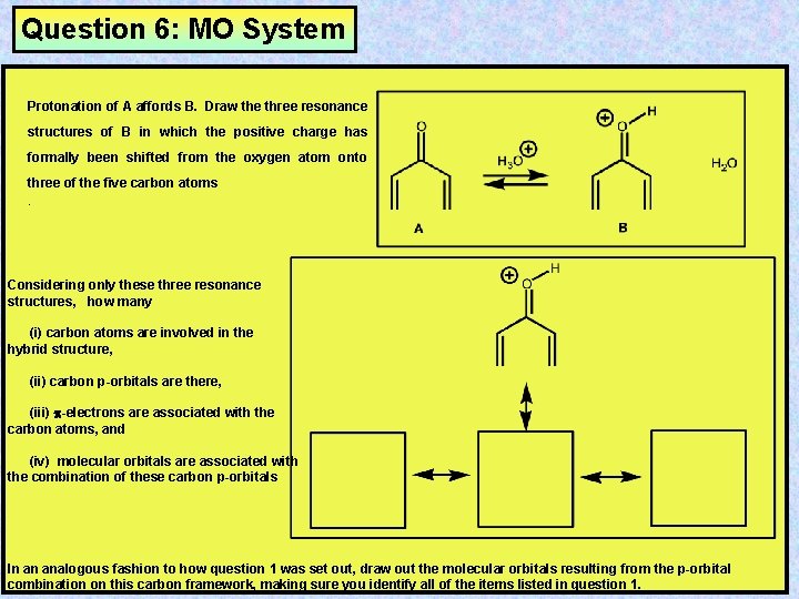 Question 6: MO System Protonation of A affords B. Draw the three resonance structures