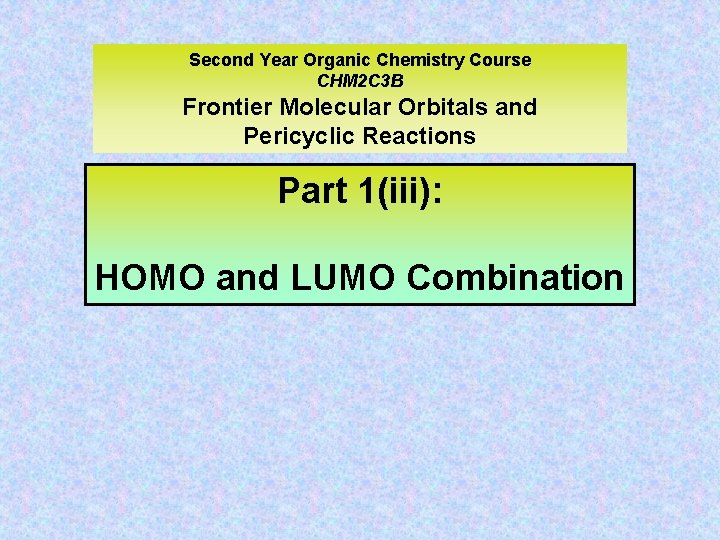 Second Year Organic Chemistry Course CHM 2 C 3 B Frontier Molecular Orbitals and