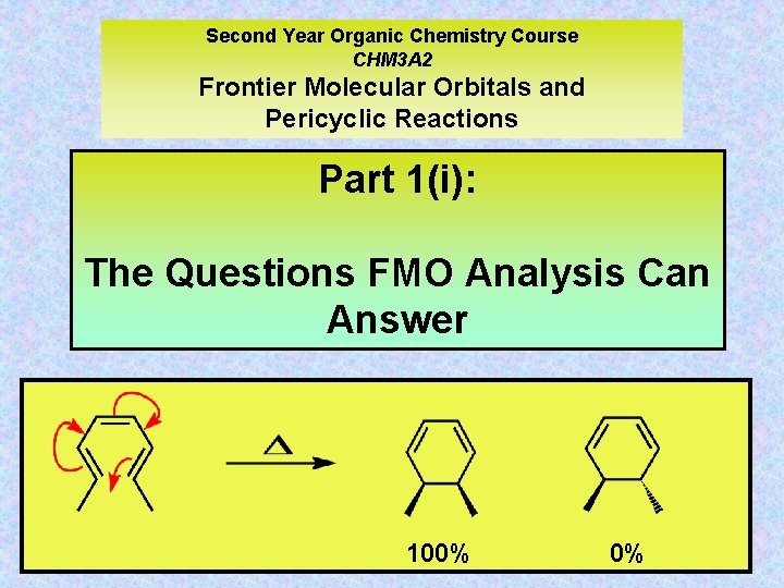 Second Year Organic Chemistry Course CHM 3 A 2 Frontier Molecular Orbitals and Pericyclic