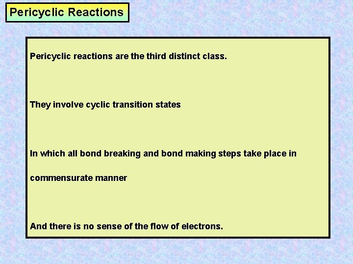 Pericyclic Reactions Pericyclic reactions are third distinct class. They involve cyclic transition states In