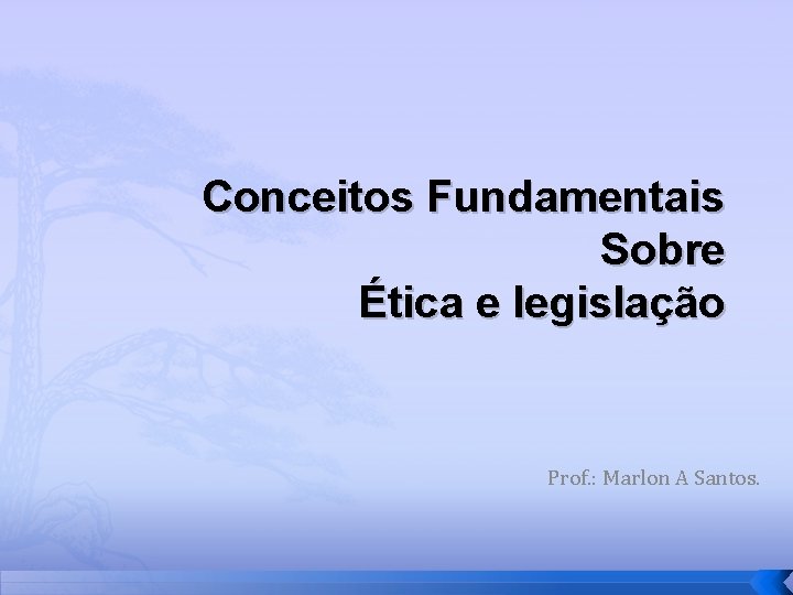 Conceitos Fundamentais Sobre Ética e legislação Prof. : Marlon A Santos. 