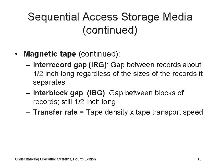 Sequential Access Storage Media (continued) • Magnetic tape (continued): – Interrecord gap (IRG): Gap