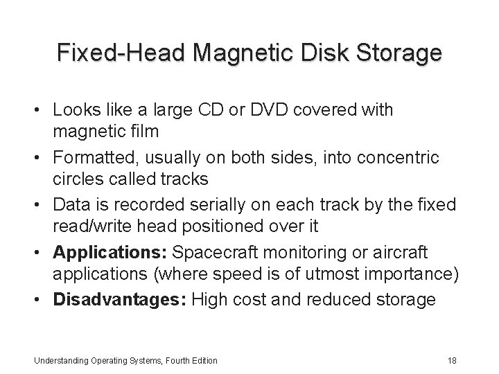 Fixed-Head Magnetic Disk Storage • Looks like a large CD or DVD covered with