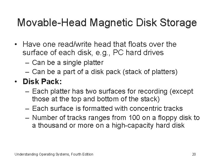 Movable-Head Magnetic Disk Storage • Have one read/write head that floats over the surface