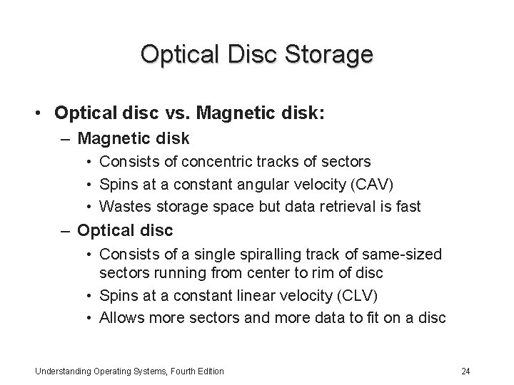 Optical Disc Storage • Optical disc vs. Magnetic disk: – Magnetic disk • Consists