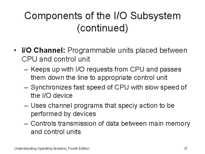 Components of the I/O Subsystem (continued) • I/O Channel: Programmable units placed between CPU