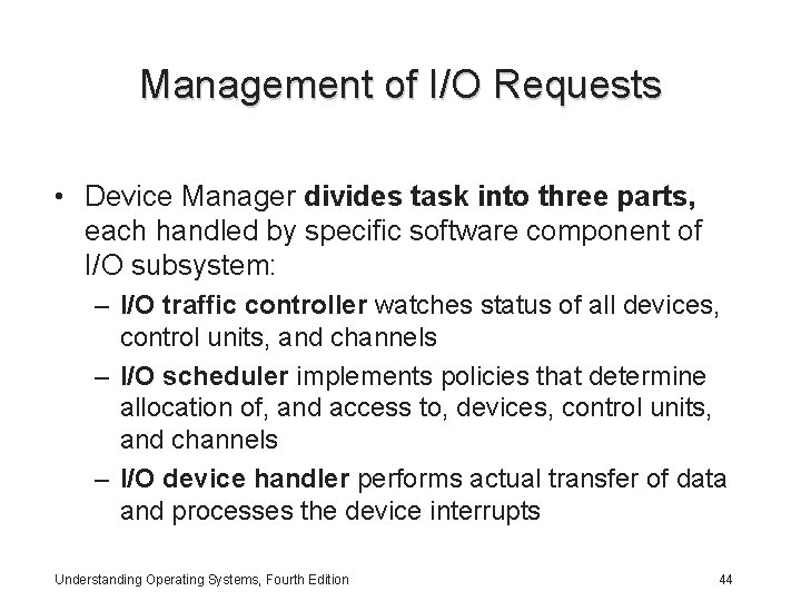 Management of I/O Requests • Device Manager divides task into three parts, each handled