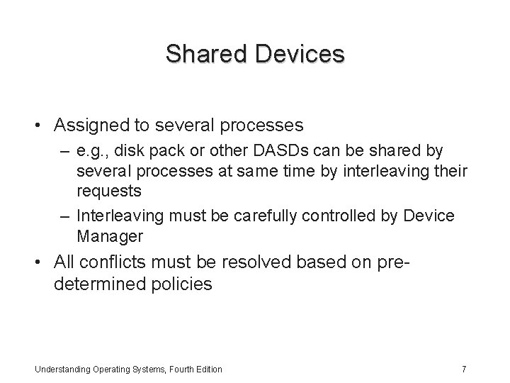 Shared Devices • Assigned to several processes – e. g. , disk pack or