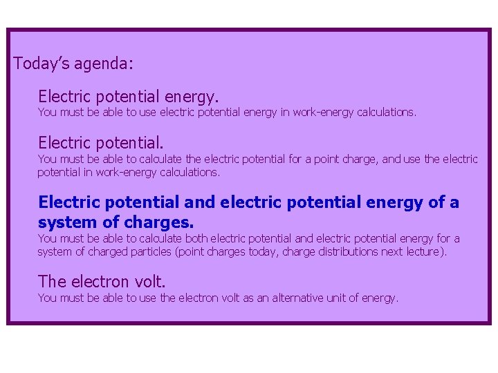 Today’s agenda: Electric potential energy. You must be able to use electric potential energy