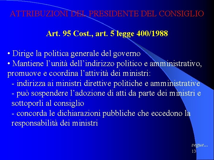 ATTRIBUZIONI DEL PRESIDENTE DEL CONSIGLIO Art. 95 Cost. , art. 5 legge 400/1988 •