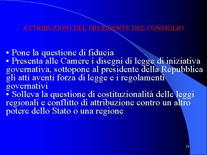 ATTRIBUZIONI DEL PRESIDENTE DEL CONSIGLIO • Pone la questione di fiducia • Presenta alle