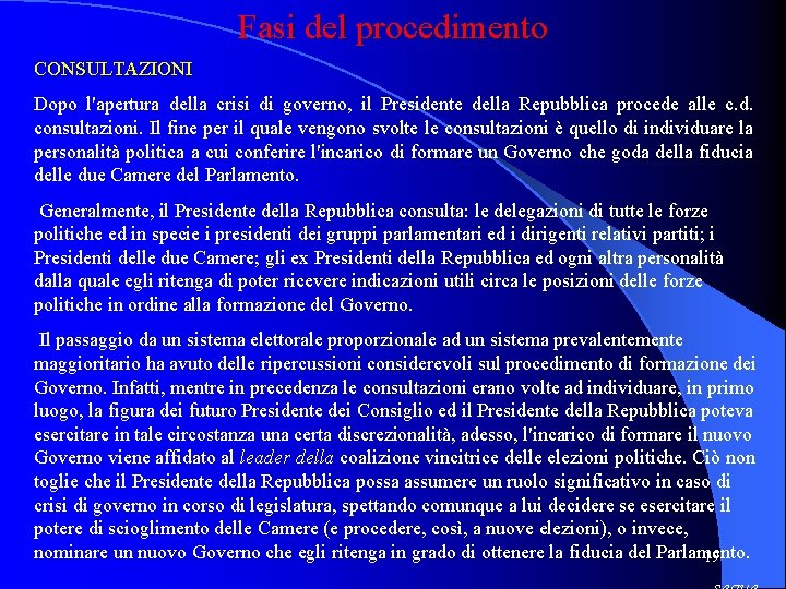 Fasi del procedimento CONSULTAZIONI Dopo l'apertura della crisi di governo, il Presidente della Repubblica