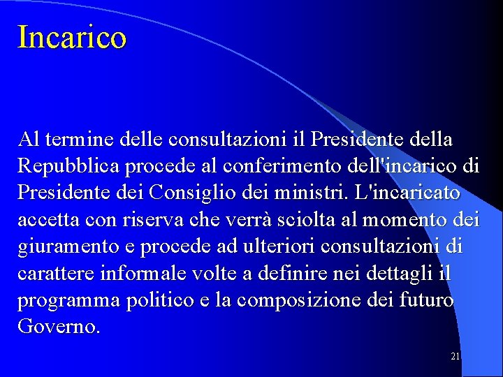 Incarico Al termine delle consultazioni il Presidente della Repubblica procede al conferimento dell'incarico di