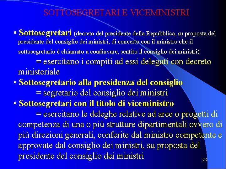 SOTTOSEGRETARI E VICEMINISTRI • Sottosegretari (decreto del presidente della Repubblica, su proposta del presidente