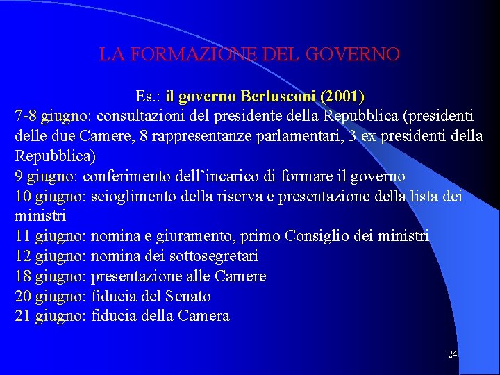 LA FORMAZIONE DEL GOVERNO Es. : il governo Berlusconi (2001) 7 -8 giugno: consultazioni