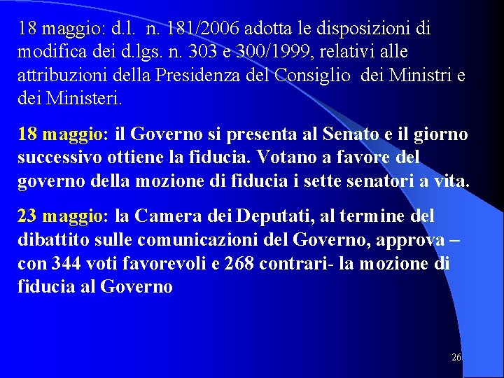 18 maggio: d. l. n. 181/2006 adotta le disposizioni di modifica dei d. lgs.