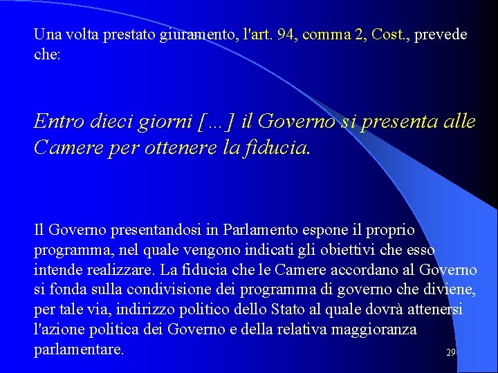 Una volta prestato giuramento, l'art. 94, comma 2, Cost. , prevede che: Entro dieci