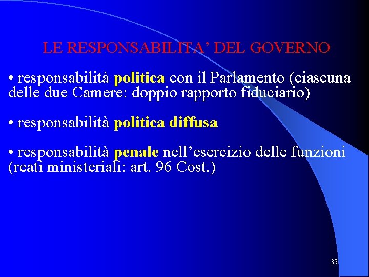 LE RESPONSABILITA’ DEL GOVERNO • responsabilità politica con il Parlamento (ciascuna delle due Camere: