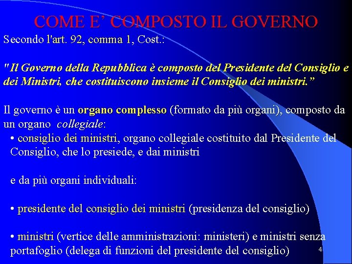 COME E’ COMPOSTO IL GOVERNO Secondo l'art. 92, comma 1, Cost. : "Il Governo