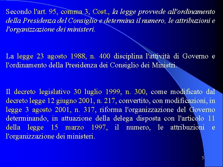 Secondo l'art. 95, comma 3, Cost. , la legge provvede all'ordinamento della Presidenza del