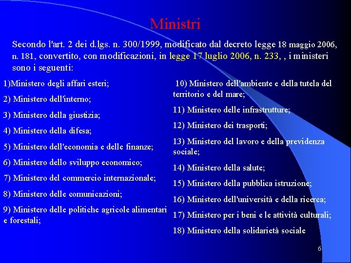 Ministri Secondo l'art. 2 dei d. lgs. n. 300/1999, modificato dal decreto legge 18