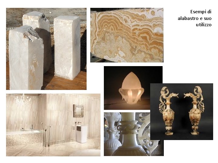 Esempi di alabastro e suo utilizzo 