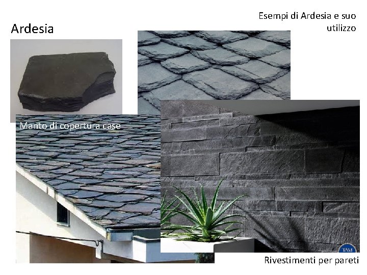 Ardesia Esempi di Ardesia e suo utilizzo Manto di copertura case Rivestimenti per pareti