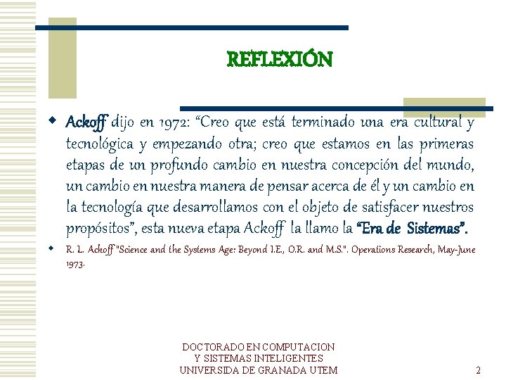 REFLEXIÓN w Ackoff dijo en 1972: “Creo que está terminado una era cultural y