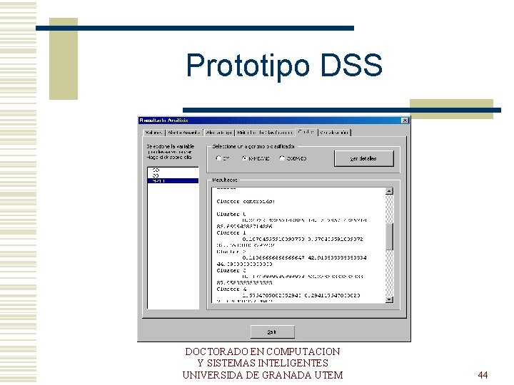 Prototipo DSS DOCTORADO EN COMPUTACION Y SISTEMAS INTELIGENTES UNIVERSIDA DE GRANADA UTEM 44 